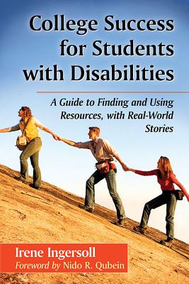 College Success for Students with Disabilities: A Guide to Finding and Using Resources, with Real-World Stories - Ingersoll, Irene