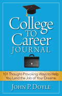 College to Career Journal: 101 Thought-Provoking Ways to Help You Land the Job of Your Dreams