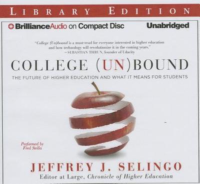 College (Un)Bound: The Future of Higher Education and What It Means for Students - Selingo, Jeffrey J, and Stella, Fred (Read by)