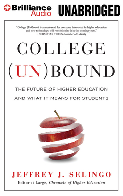 College (Un)Bound: The Future of Higher Education and What It Means for Students - Selingo, Jeffrey J