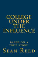 College Under the Influence: Based on a True Story.