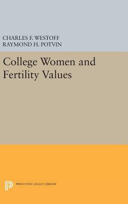 College Women and Fertility Values - Westoff, Charles F., and Potvin, Raymond H.