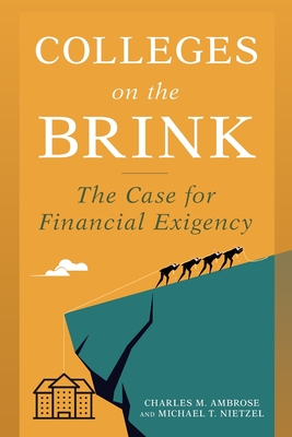 Colleges on the Brink: The Case for Financial Exigency - Ambrose, Charles M, and Nietzel, Michael T