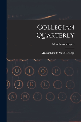 Collegian Quarterly; miscellaneous papers - Massachusetts State College (Creator)