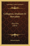 Collegiens, Etudiants Et Mercadets: Pour Rire (1853)