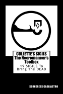 Collette's Sigils, the Necromancer's Toolbox: Nineteen Sigils to Bring the Dead