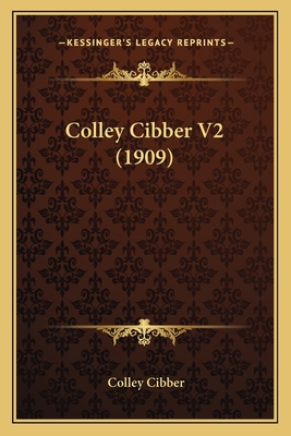 Colley Cibber V2 (1909) - Cibber, Colley