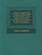 Collezione Completa Delle Commedie: La Bella Selvaggio. Il Medico Olandese. Don Giovanni Tenorio, O Sia Il Dissoluto. Sior Todero Brontolon, O Sia Il Fastidioso. Le Baruffe Chiozzotte