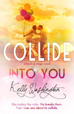 Collide Into You: A Romantic Body Swap Love Story - Washington, Kelly