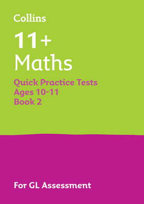 Collins 11+ Maths Quick Practice Tests Age 10-11 (Year 6) Book 2: For the 2025 Gl Assessment Tests - Collins