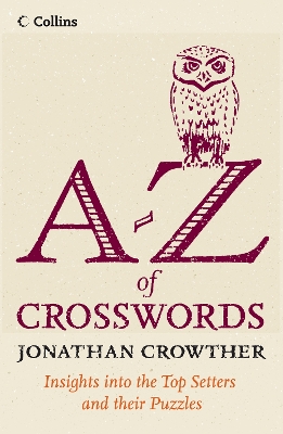 Collins A to Z of Crosswords: Insight Into the Top Setters and Their Crosswords - Crowther, Jonathan
