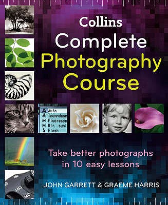 Collins Complete Photography Course - Garrett, John, and Harris, Graeme