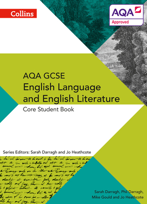 Collins GCSE English Language and English Literature for Aqa: Core Student Book - Darragh, Phil, and Darragh, Sarah (Editor), and Heathcote, Jo (Editor)