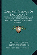 Collins's Peerage Of England V7: Genealogical, Biographical, And Historical, Greatly Augmented, And Continued To The Present Time (1812)
