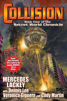 Collision: Book Four in the Secret World Chroniclevolume 4 - Lackey, Mercedes, and Giguere, Veronica, and Martin, Cody
