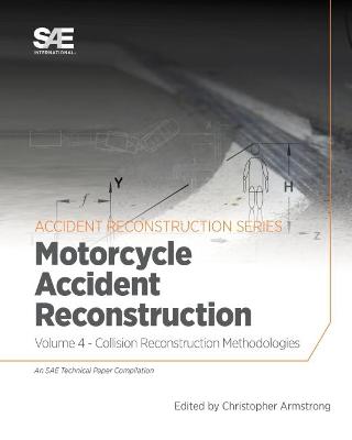 Collision Reconstruction Methodologies Volume 4: Motorcycle Accident Reconstruction - Armstrong, Christopher D.