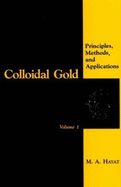 Colloidal Gold: Principles, Methods, and Applications - Hayat, M A (Editor)