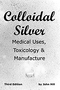 Colloidal Silver Medical Uses, Toxicology & Manufacture