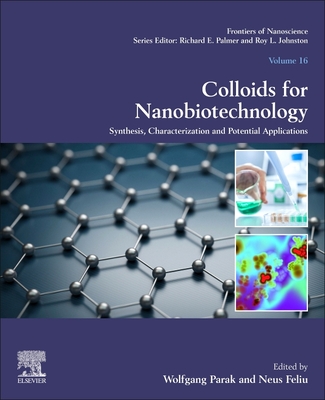 Colloids for Nanobiotechnology: Synthesis, Characterization and Potential Applications - Parak, Wolfgang (Editor), and Feliu, Neus (Editor)