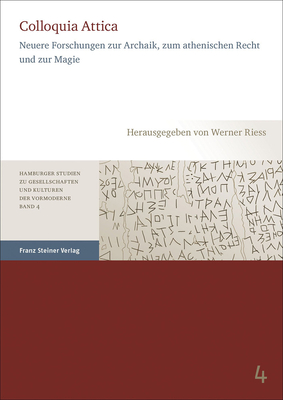 Colloquia Attica: Neuere Forschungen Zur Archaik, Zum Athenischen Recht Und Zur Magie - Riess, Werner (Editor)