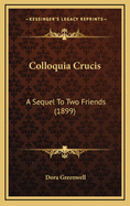 Colloquia Crucis: A Sequel to Two Friends (1899)