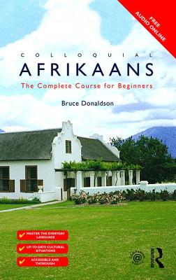 Colloquial Afrikaans: The Complete Course for Beginners - Donaldson, Bruce