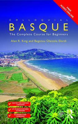 Colloquial Basque: A Complete Language Course - Elordi, Begotxu Olaizola, and King, Alan R.