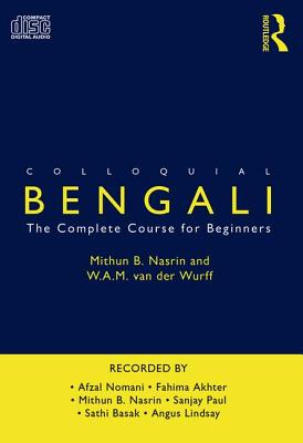 Colloquial Bengali: The Complete Course for Beginners - Nasrin, Mithun B, and Wurff, Wim Van Der