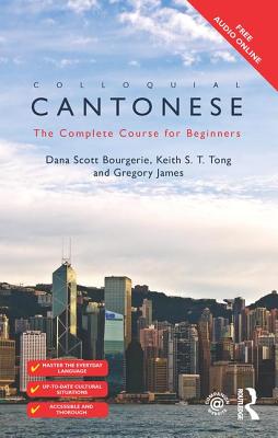 Colloquial Cantonese: The Complete Course for Beginners - Bourgerie, Dana Scott, and Tong, Keith S T, and James, Gregory