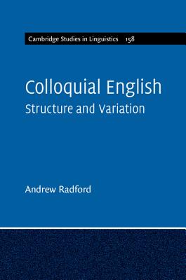 Colloquial English: Structure and Variation - Radford, Andrew