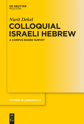 Colloquial Israeli Hebrew: A Corpus-Based Survey - Dekel, Nurit