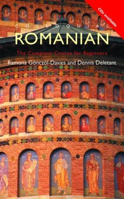 Colloquial Romanian: The Complete Course for Beginners - Gonczol-Davies, Ramona, and Deletant, Dennis, Professor