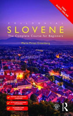 Colloquial Slovene: The Complete Course for Beginners - Albretti, Andrea, and Pirnat-Greenberg, Marta