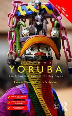 Colloquial Yoruba: The Complete Course for Beginners - Schleicher, Antonia Yetunde Folarin