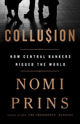 Collusion: How Central Bankers Rigged the World - Prins, Nomi