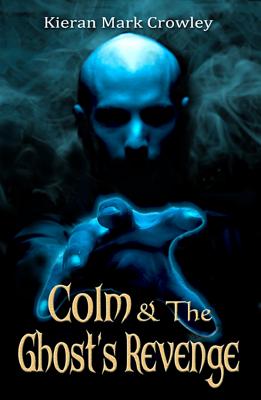 Colm and the Ghost's Revenge - Crowley, Kieran Mark