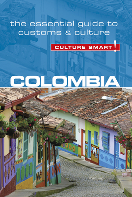Colombia - Culture Smart!: The Essential Guide to Customs & Culture - Cathey, Kate