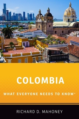 Colombia: What Everyone Needs to Know(r) - Mahoney, Richard D