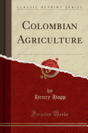 Colombian Agriculture (Classic Reprint)