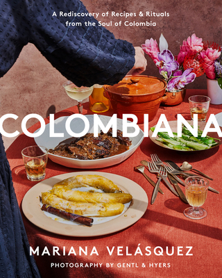 Colombiana: A Rediscovery of Recipes and Rituals from the Soul of Colombia - Velsquez, Mariana
