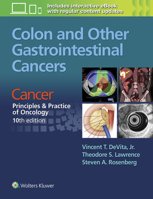 Colon and Other Gastrointestinal Cancers: Cancer:  Principles & Practice of Oncology, 10th edition - DeVita, Vincent T, Jr., MD (Editor), and Lawrence, Theodore S. (Editor), and Rosenberg, Steven A. (Editor)