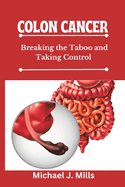 Colon Cancer: Breaking the Taboo and Taking Control