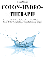 Colon-Hydro-Therapie: Entdecken Sie alle Vorteile, Vorteile und N?tzlichkeiten der Colon-Hydro-Therapie f?r die Gesundheit unseres Krpers