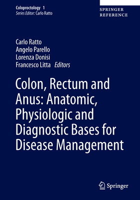 Colon, Rectum and Anus: Anatomic, Physiologic and Diagnostic Bases for Disease Management - Ratto, Carlo (Editor), and Parello, Angelo (Editor), and Donisi, Lorenza (Editor)