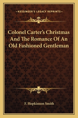 Colonel Carter's Christmas And The Romance Of An Old Fashioned Gentleman - Smith, F Hopkinson