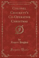 Colonel Crockett's Co-Operative Christmas (Classic Reprint)