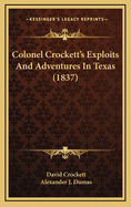 Colonel Crockett's Exploits and Adventures in Texas (1837)