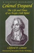Colonel Despard: The Life and Times of an Anglo-Irish Rebel