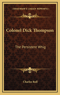 Colonel Dick Thompson: The Persistent Whig