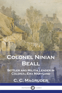 Colonel Ninian Beall: Settler and Militia Leader in Colonial-Era Maryland
